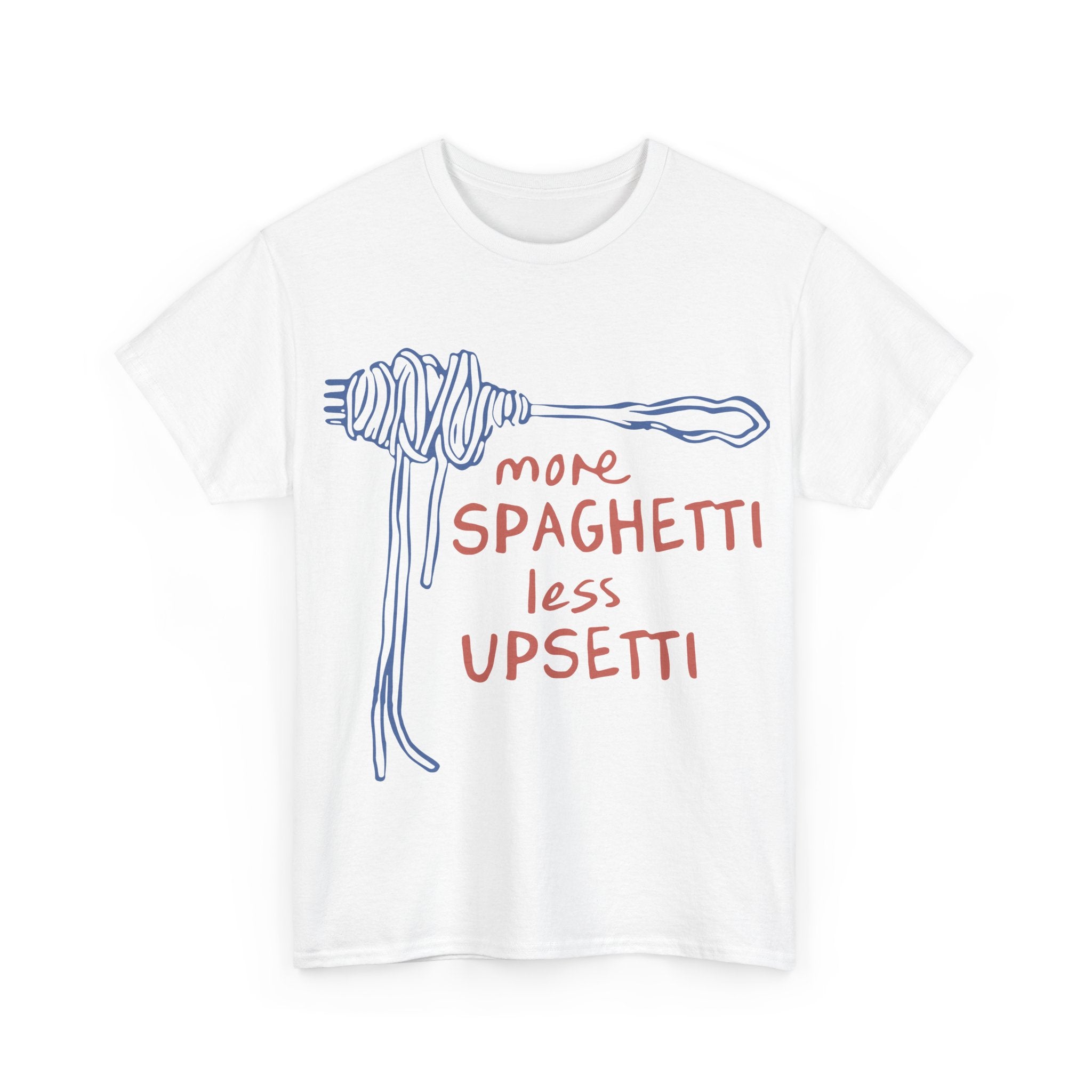 More Spaghetti Less Upsetti Tee